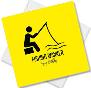 Funny Birthday Cards saying Fishing Wanker Happy Birthday