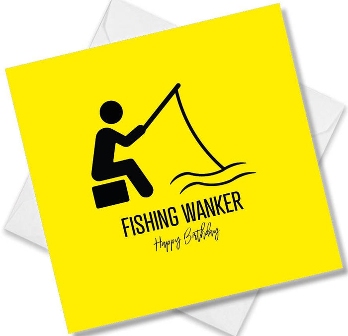 Funny Birthday Cards  - Fishing Wanker Happy Birthday