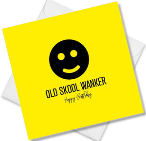Funny Birthday Cards saying Old Skool Wanker