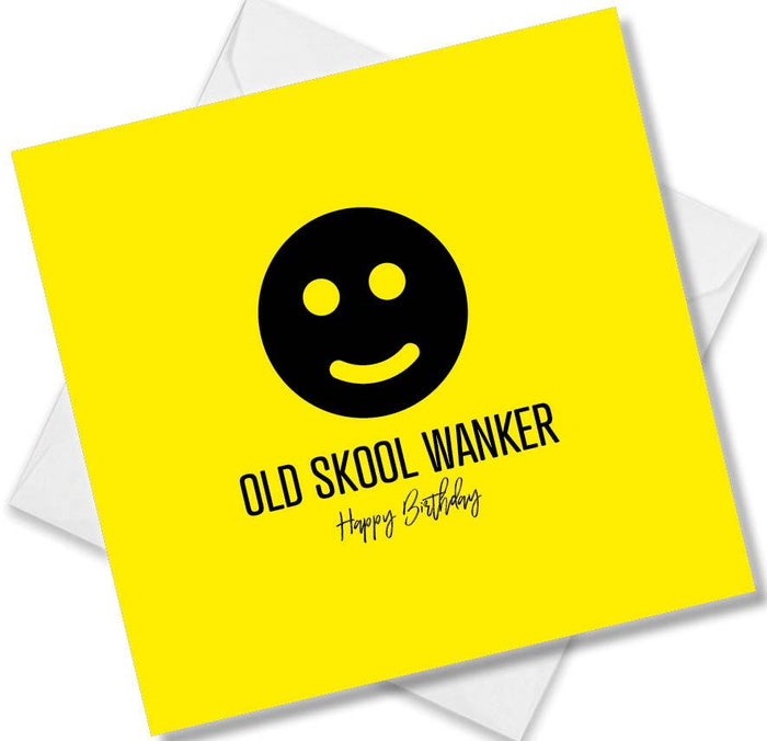 Funny Birthday Cards  - Old Skool Wanker