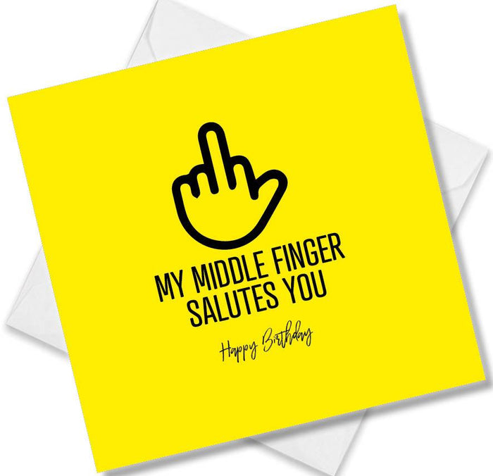 Funny Birthday Cards  - My Middle Finger Salutes You Happy Birthday