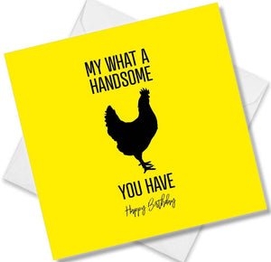 Funny Birthday Cards saying My What a Handsome Cock you have Happy Birthday