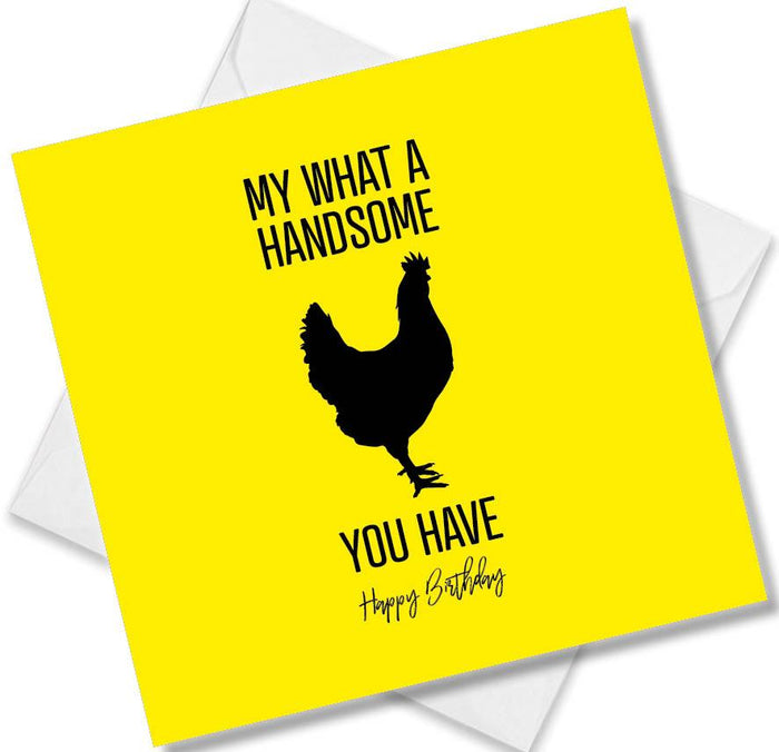 Funny Birthday Cards  - My What a Handsome Cock you have Happy Birthday