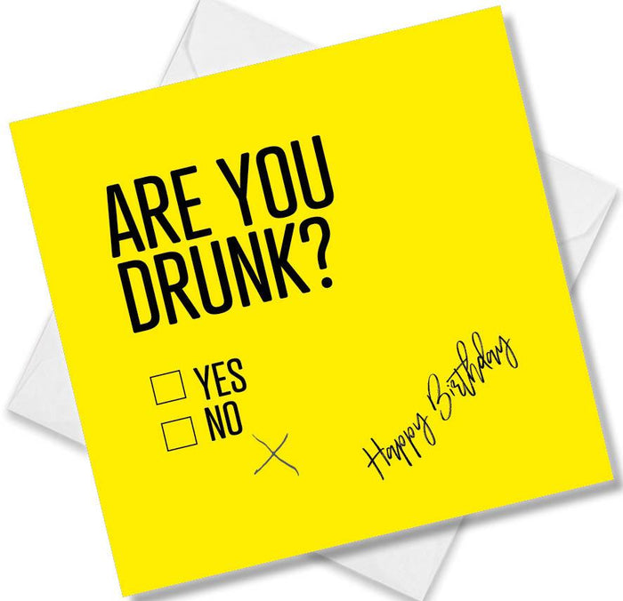 Funny Birthday Cards  - Are you drunk?