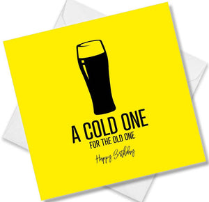 Funny Birthday Cards saying Cold one for the old one