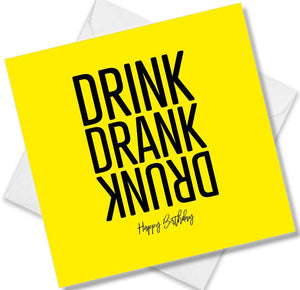 Funny Birthday Cards saying Drink Drank Drunk