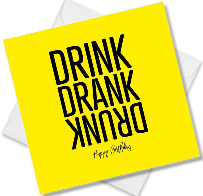 Funny Birthday Cards  - Drink Drank Drunk