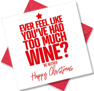 funny christmas card saying Ever feel like you’ve had too much wine? me neither