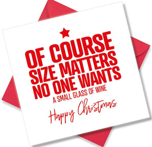 funny christmas card saying Of course size matters no one wants a small glass of wine