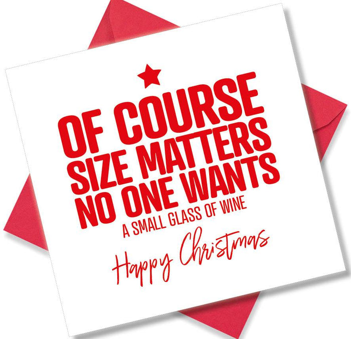 Funny Christmas Card - Of course size matters no one wants a small glass of wine