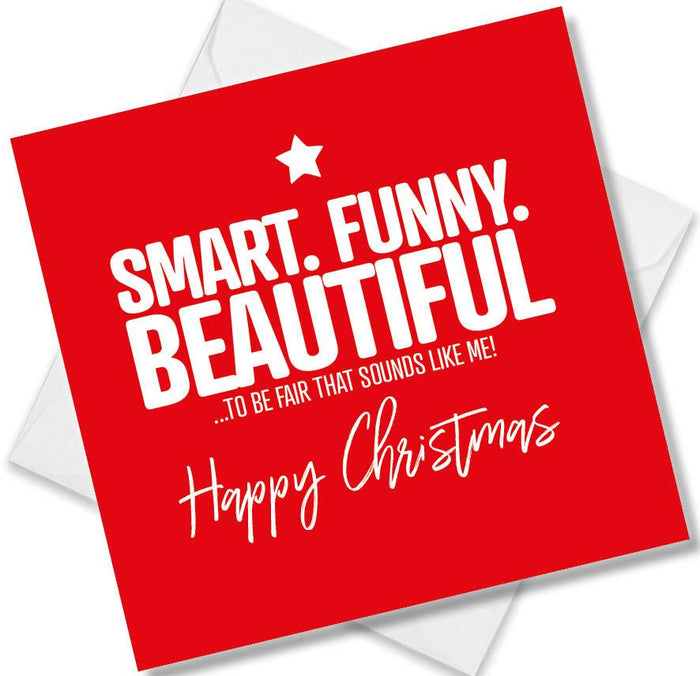 Funny Christmas Card - Smart. Funny beautiful To be fair that sounds like me