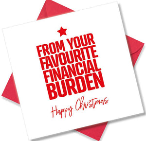 funny christmas card saying From Your Favourite Financial Burden