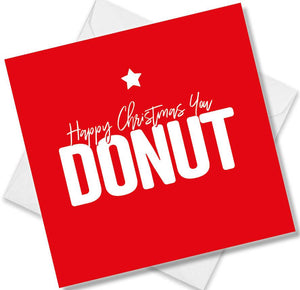 funny christmas card saying Happy Christmas you Donut