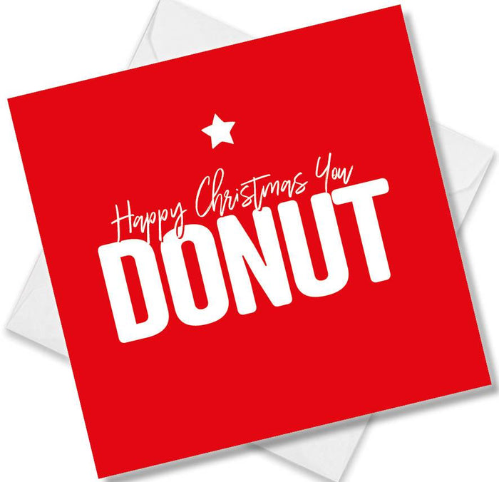 Funny Christmas Card - Happy Christmas you Donut