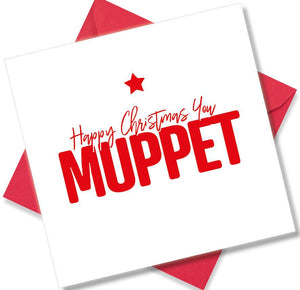 funny christmas card saying Happy Christmas You Muppet