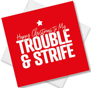 funny christmas card saying Happy Christmas to the Trouble & Strife