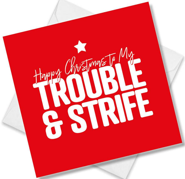 Funny Christmas Card - Happy Christmas to the Trouble & Strife