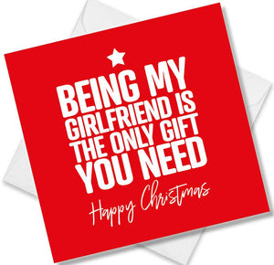 funny christmas card saying Being my girlfriend is the only gift you need