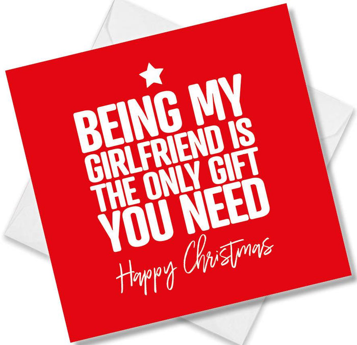 Funny Christmas Card - Being my girlfriend is the only gift you need