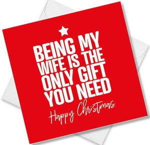 funny christmas card saying Being my wife is the only gift you need