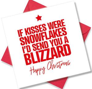 funny christmas card saying If kisses were snowflakes I’d send you  a blizzard