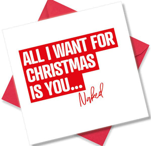 funny christmas card saying All i want for Christmas is you naked