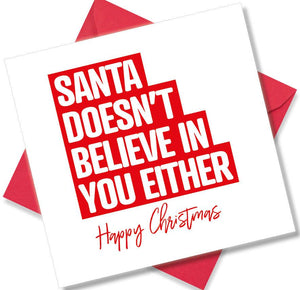 funny christmas card saying Santa Doesn’t believe in you either
