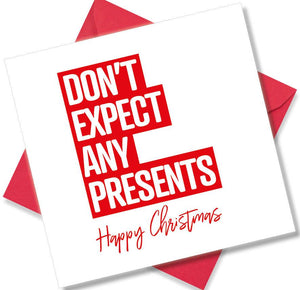 funny christmas card saying Dont expect any presents