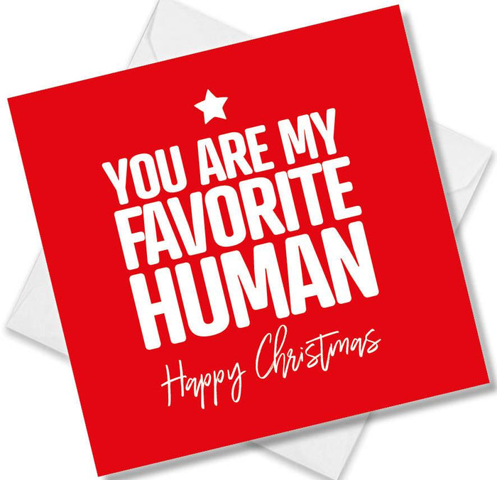 Funny Christmas Card - You are my Favourite human