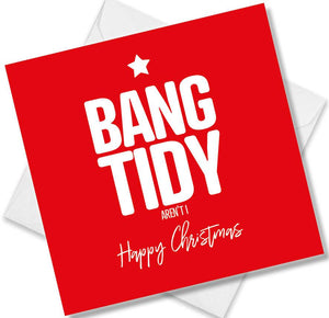 funny christmas card saying Bang tidy aren’t I
