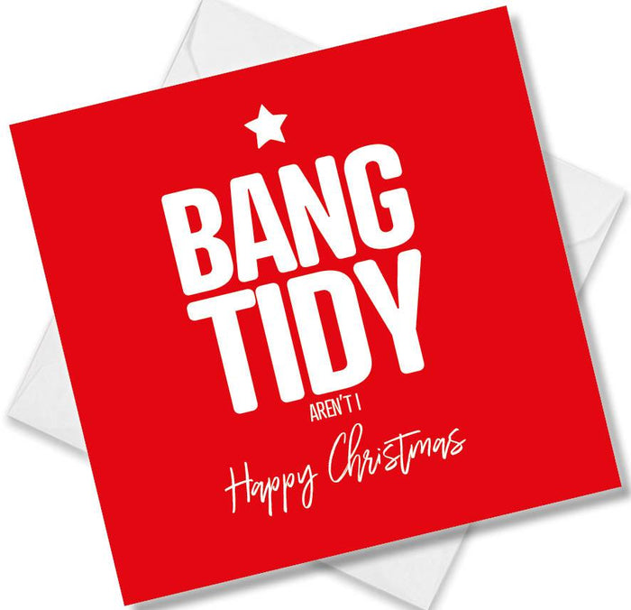 Funny Christmas Card - Bang tidy aren’t I