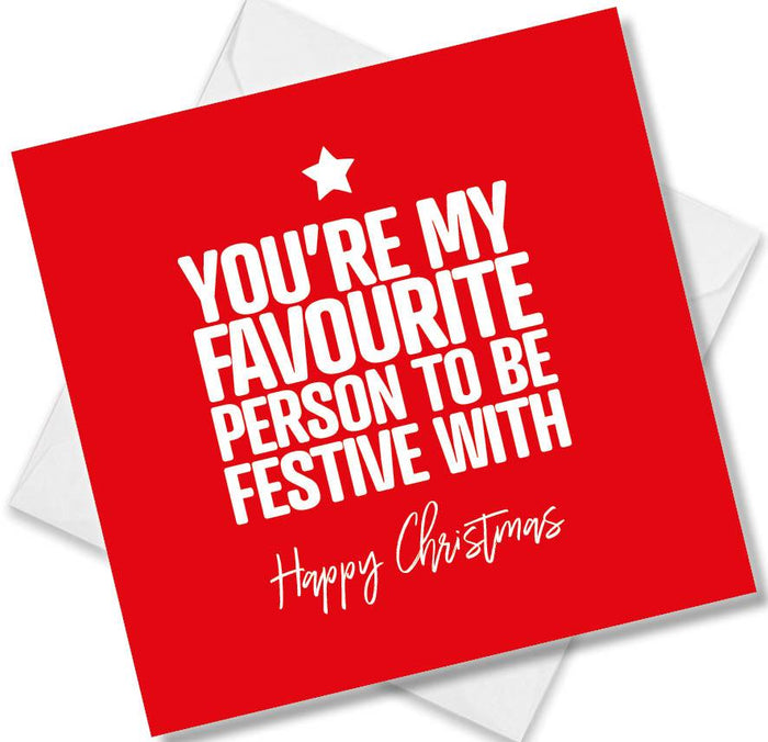 Funny Christmas Card - You're my favourite person to be festive with