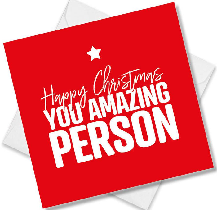 Funny Christmas Card - Happy Christmas You Amazing Person
