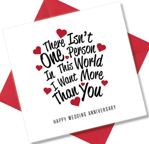 Anniversary Card saying There Isn’t One Person In The World I Want More Than You