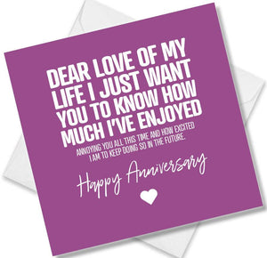 Funny Anniversary Card saying Dear Love Of My Life I Just Want You To Know How Much Ive Enjoyed Annoying You