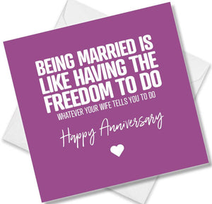 Funny Anniversary Card saying Being Married Is Like Having The Freedom To Do Whatever Your Wife Tells You
