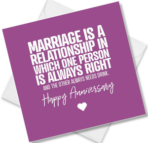 Funny Anniversary Card saying Marriage Is A Relationship In Which One Person Is Always Right, And The Other 