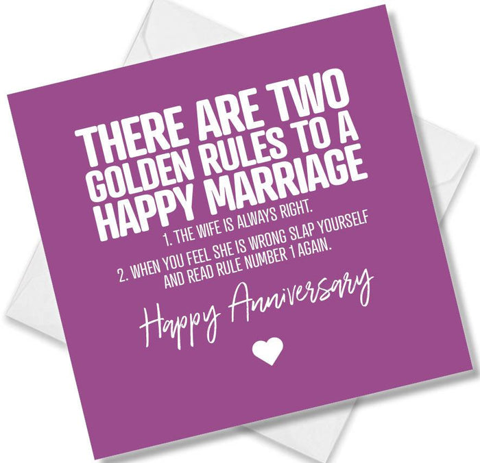 Two Golden Rules To A Happy Marriage 1. The Wife Is Always Right 2.