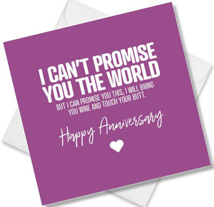 Funny Anniversary Card saying I Cant Promise You The World, But I Can Promise You This, I Will Bring You Win