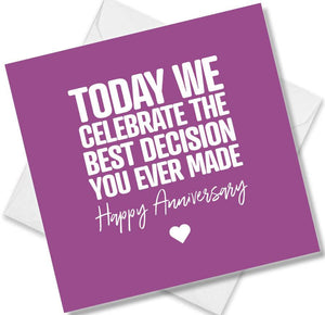 Funny Anniversary Card saying Today We Celebrate The Best Decision You Ever Made