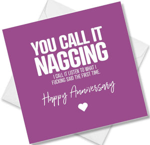Funny Anniversary Card saying You call it nagging. I call it listen to what I fucking said the first time.