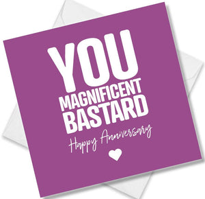 Funny Anniversary Card saying You Magnificent Bastard