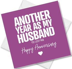 Funny Anniversary Card saying Another Year As My Husband You Lucky Man