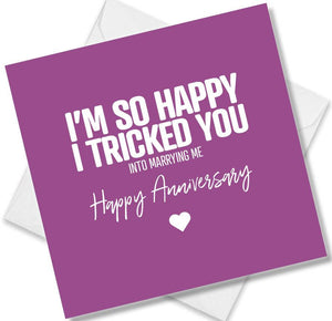 Funny Anniversary Card saying I’m So Happy I Tricked You Into Marrying me