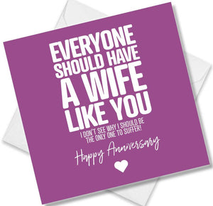 Funny Anniversary Card saying Everyone should have a wife like you