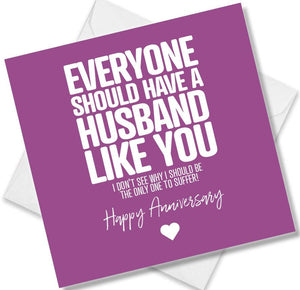 Funny Anniversary Card saying Everyone should have a husband like you