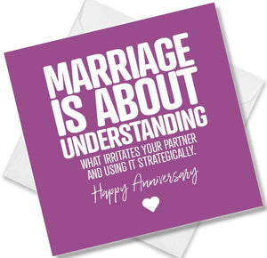 Funny Anniversary Card saying Marriage is about understanding what irritates your partner and using it strategically