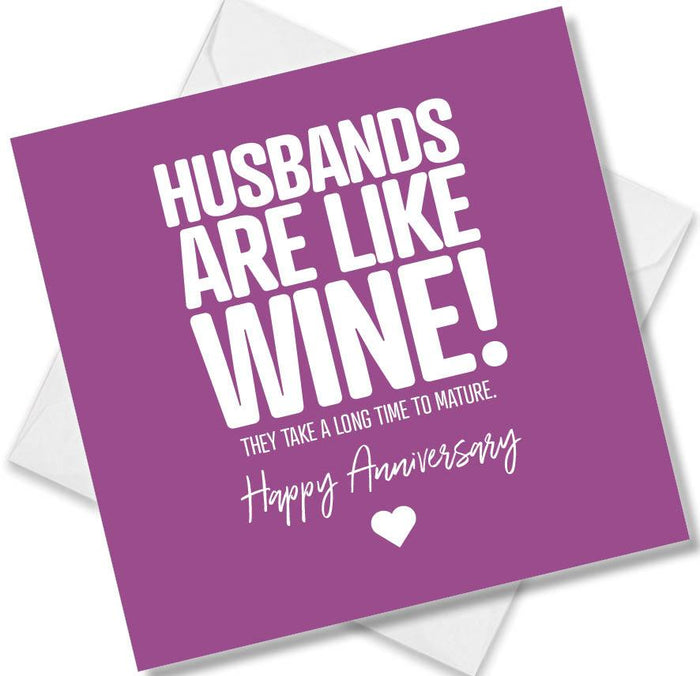 Husbands are like Wine! They take a long time to mature