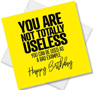 Funny Birthday Cards saying You Are Not Totally Useless You Can Be Used As A Bad Example Happy Birthday