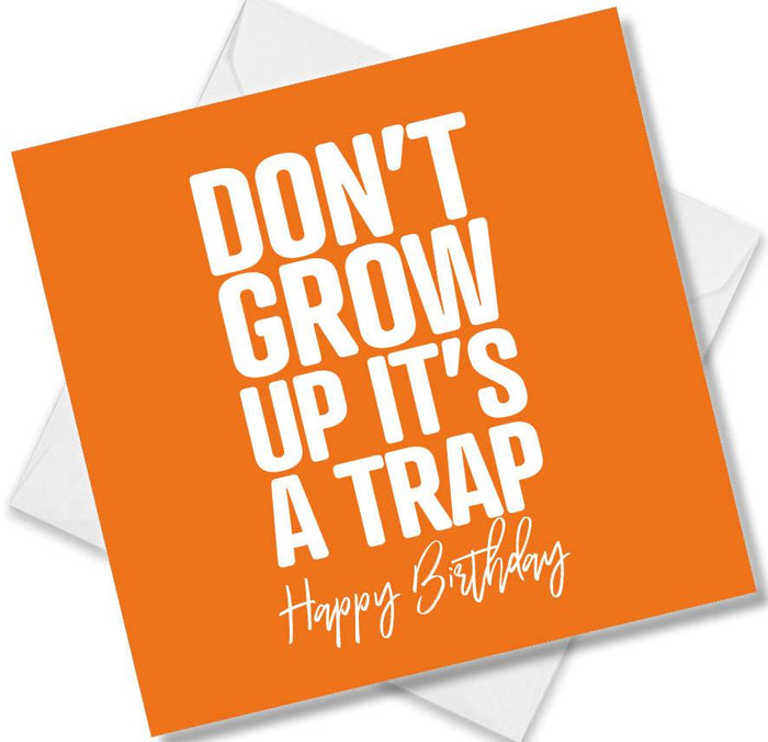 Don’t Grow Up it’s A Trap Happy Birthday